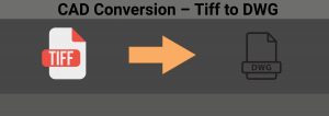 Read more about the article CAD Conversion Outsourcing Services – TIFF to DWG